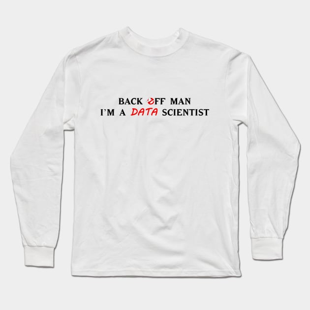 Back off man, I'm a data scientist Long Sleeve T-Shirt by NoRegrets